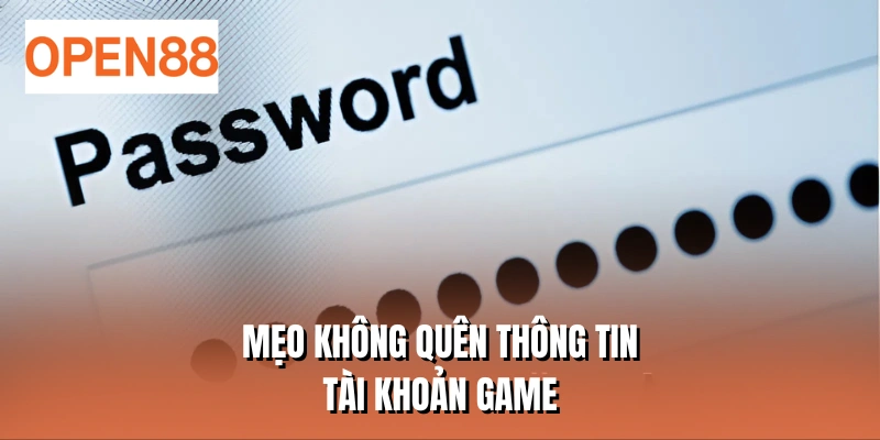 Mẹo không quên thông tin tài khoản game