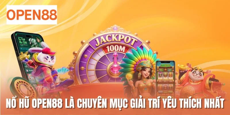 Nổ hũ OPEN88 là chuyên mục giải trí yêu thích nhất