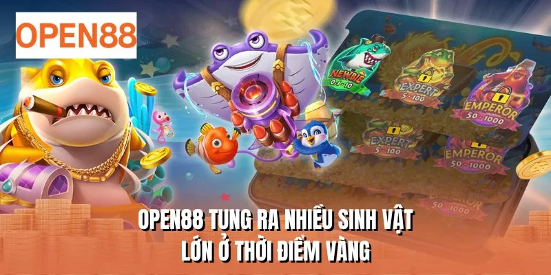 OPEN88 tung ra nhiều sinh vật lớn ở thời điểm vàng